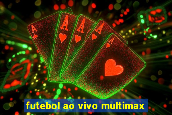 futebol ao vivo multimax